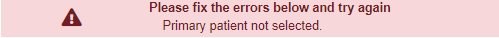 Error message: Primary patient not selected